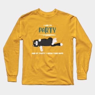 I like to party and by 'party' I mean take naps Long Sleeve T-Shirt